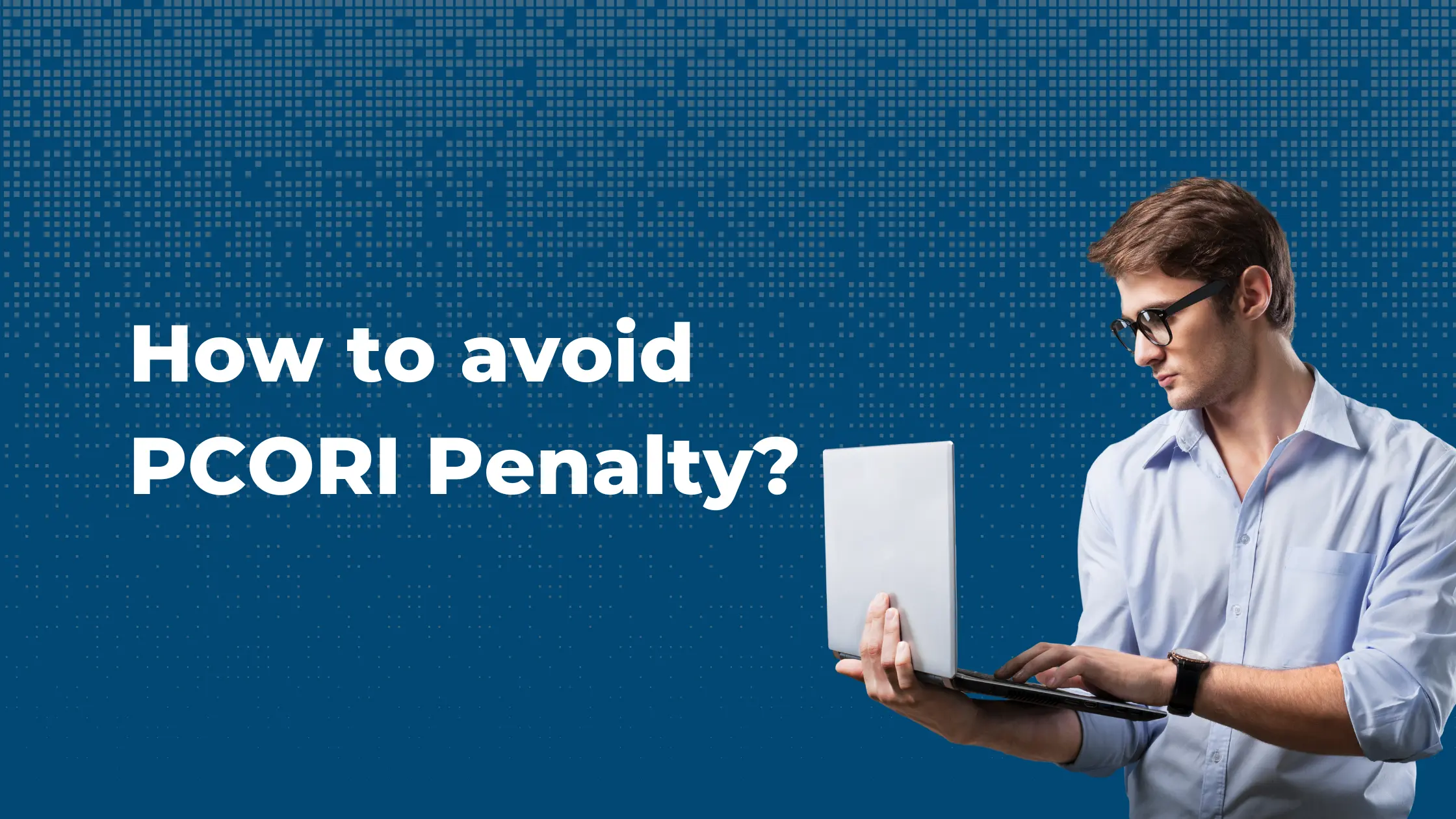 How to avoid PCORI penalty