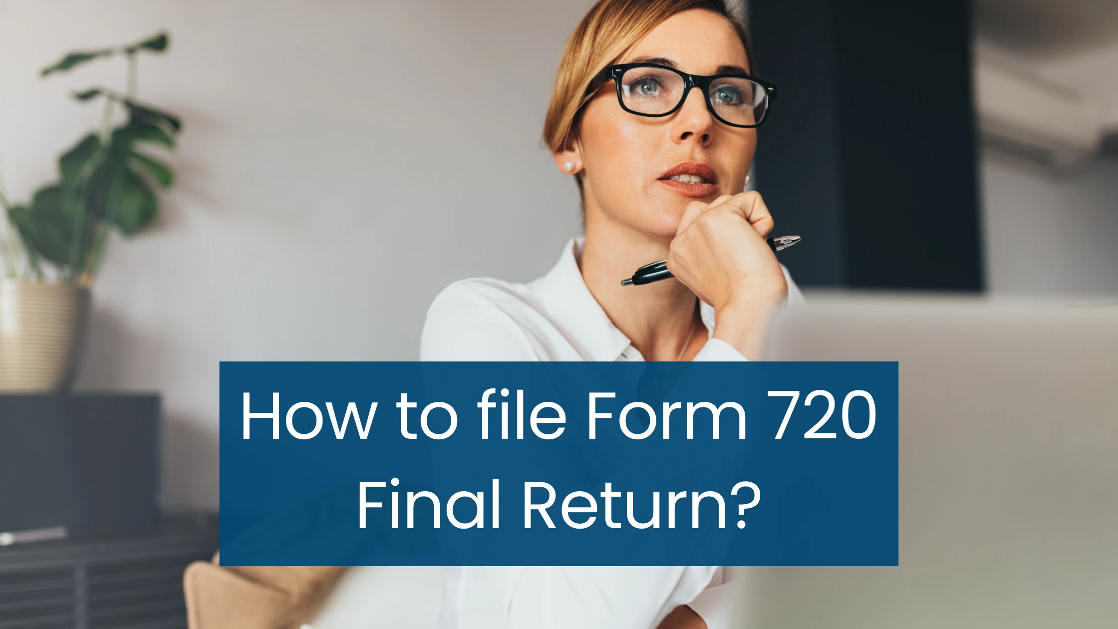 How to file Form 720 Final Return