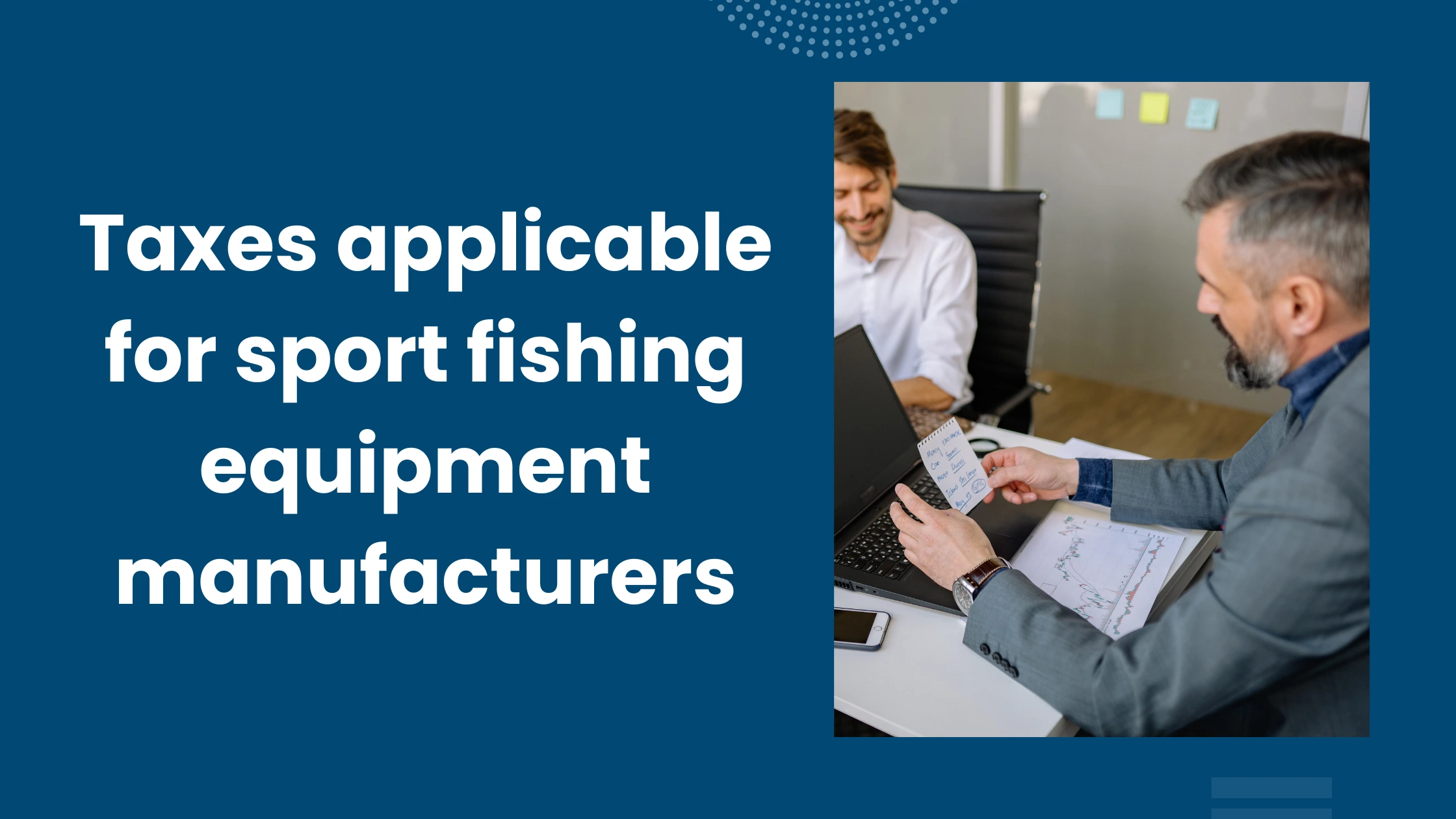 Three crucial taxes for Manufacturers of Sport Fishing Equipment